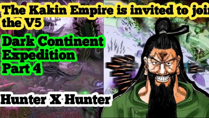 Part 4 | Hunter X Hunter | Dark Continent Expedition | TheΒ Kakin EmpireΒ is invited to join the V5