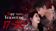 Her Trajecting - Episode 17-20 [Eng Sub]