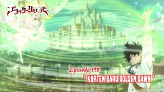 Black Clover - Episode 198 (Season Terbaru) - " Kapten Baru Golden Dawn "