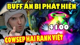 Một buff ẩn về sát lực bị game thủ phát hiện , Cowsep vô tình làm hại rank Việt