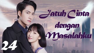 【INDO SUB】Episode 24丨Jatuh Cinta dengan Masalahku丨Fall in Love with My Trouble