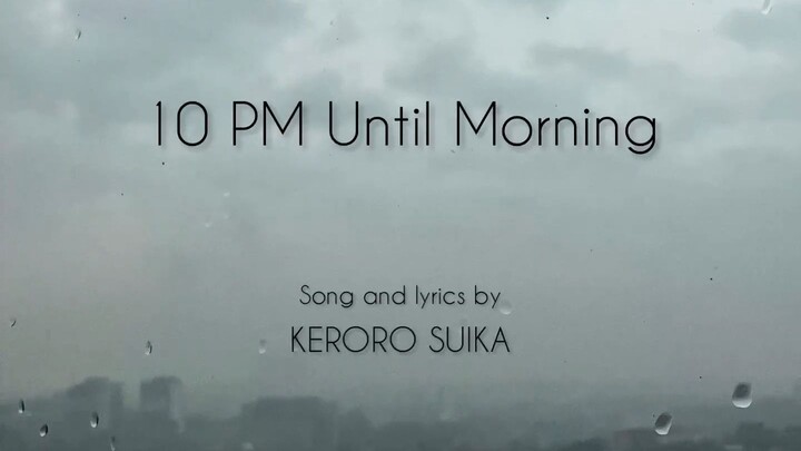 🦦 10 PM Until Morning - Keroro Suika
