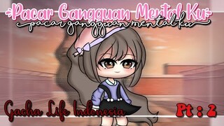 «Pacar Gangguan Mental Ku» GACHA LIFE INDO Pt: 2