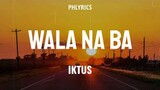 Iktus | Wala Na Ba | Lyrics ðŸŽµ