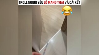 Troll người yêu lỡ mang thai và cái kết