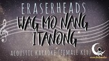WAG MO NANG ITANONG - Eraserheads (Acoustic Karaoke/Female Key)