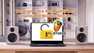 Tutorial Cara Mengaktifkan Lisensi FL Studio Secara Online