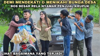 DEMI MENDEKATI & MENIKAHI BUNGA DESA, BOS BESAR RELA NYAMAR JADI PENJUAL KRUPUK!! tapi ternyata..