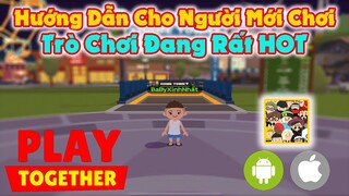 Play Together | Trải Nghiệm Làm Quen Dành Cho Người Mới Chơi | Tựa Game Đang Rất HOT