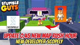 UPDATE 0.45 NEW MAP RUSH HOUR, NEW DEVELOPER SCOPELY - STUMBLE GUYS