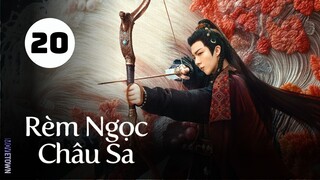 Tập 20| Rèm Ngọc Châu Sa - The Story Of Pearl Girl (Triệu Lộ Tư, Lưu Vũ Ninh, Đường Hiểu Thiên,...)