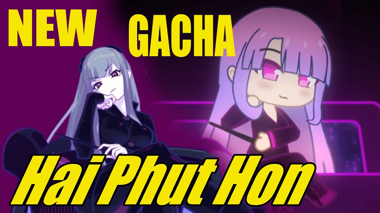 NEW Hai Phut Hon Gacha - BiliBili