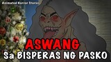 ASWANG SA BISPERAS NG PASKO PART 2 (LAST EPISODE)/ASWANG STORY