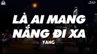 Là Ai Mang Nắng Đi Xa - Yang「Lyrics Video」