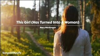 THIS GIRL HAS TURNED INTO A WOMAN { BY; MARY MAC GREGOR }