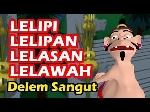 LELIPI LELIPAN LELASAN LELAWAH - DELEM SANGUT - PUSANIMATION