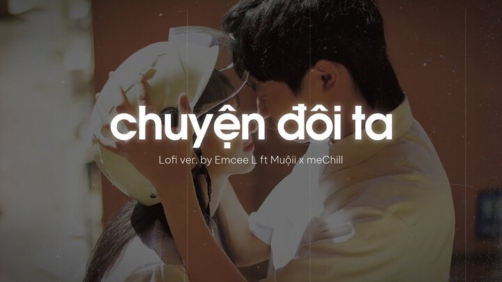 ♬ Lofi Lyrics/ Chuyện Đôi Ta - Emcee L ft Muộii x meChill 「 Nhạc Chill TikTok 」