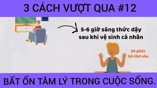 Ba cách vượt qua bất ổn tâm lý trong cuộc sống phần 12