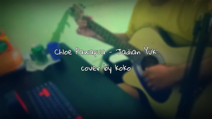 Chloe Pawapua - Jadian Yuk / cover by koko