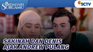 Sakinah dan Denis Rayu Andrew Untuk Kembali ke Rumah | Bidadari Surgamu - Episode 372