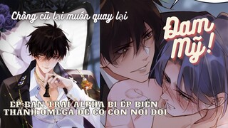 [Review Đam Mỹ] Chồng Cũ Lại Muốn Tái Hợp Rồi | Chap 21