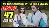 The First Immortal of The Seven Realms E47 sub indo