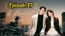 AS BEAUTIFUL AS YOU : EPISODE 17 [ENGLISH SUB] [2024] /🇨🇳/