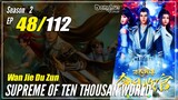 【Wan Jie Du Zun】 S2 EP 48 (98) "Tanah Terlarang" Supreme Of Ten Thousand World | Sub Indo