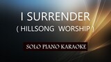 I SURRENDER ( HILLSONG WORSHIP ) PH KARAOKE PIANO by REQUEST (COVER_CY)