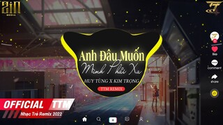 Anh Đâu Muốn Mình Phải Xa - Huy Tùng x Kim Trọng | EDM TikTok Hay 2022 ♫ BXH Nhạc Trẻ Remix Hay Nhất