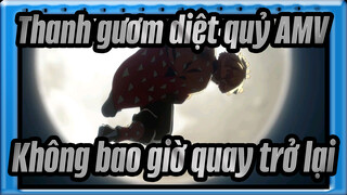 Thanh gươm diệt quỷ AMV
Không bao giờ quay trở lại