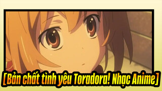 [Bản chất tình yêu Toradora! Nhạc Anime] Sự thật là… anh yêu em