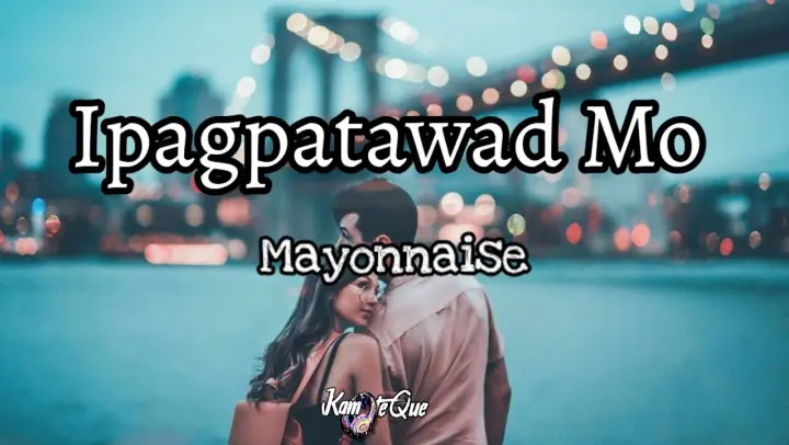 Mayonnaise - Ipagpatawad mo (Lyrics) | KamoteQue Official