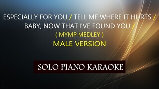 ESPECIALLY FOR YOU/ TELL ME WHERE IT HURTS/ BABY NOW THAT I'VE FOUND YOU (MYMP MEDLEY)  MALE VERSION