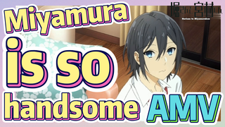 [Horimiya]  AMV |  Miyamura is so handsome