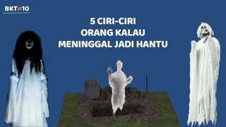 CIRI-CIRI ORANG KALAU MENINGGAL JADI HANTU