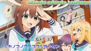 SHIKANOKO NOKONOKO KOSHITANTAN EPS 03