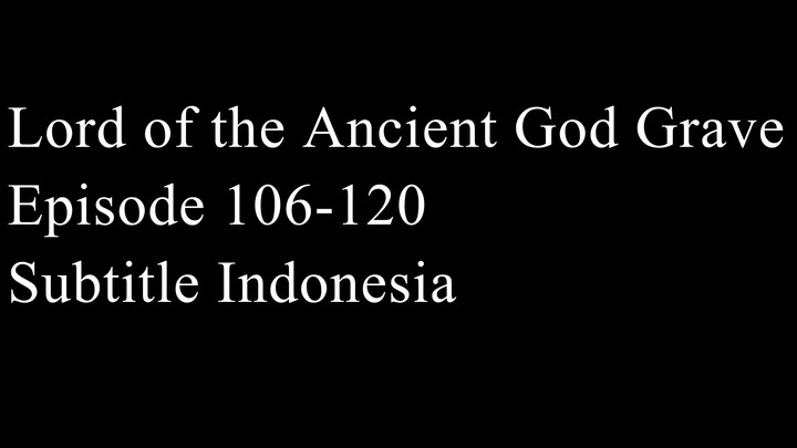 Lord of the Ancient God Grave Episode 106-120 Subtitle Indonesia