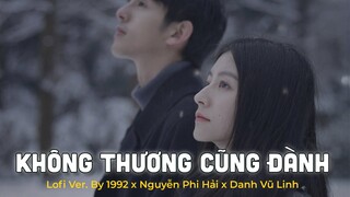 Không Thương Cũng Đành (Lofi Ver.) khóc thật nhiều cũng để làm gì - Nguyễn Phi Hải x Danh Vũ Linh