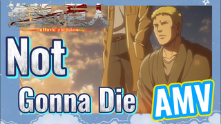 [Đại Chiến Titan] AMV | Not Gonna Die  Bạn Vẫn Chưa Xem Ư?