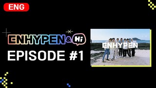 [ENHYPEN&Hi] EPISODE #1 📺 WATCH NOW!