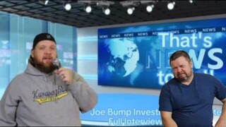That's News to Us!! Joe Bump Investigative Reporter Full Interview & Full Part Uncle Joe's Reaction-