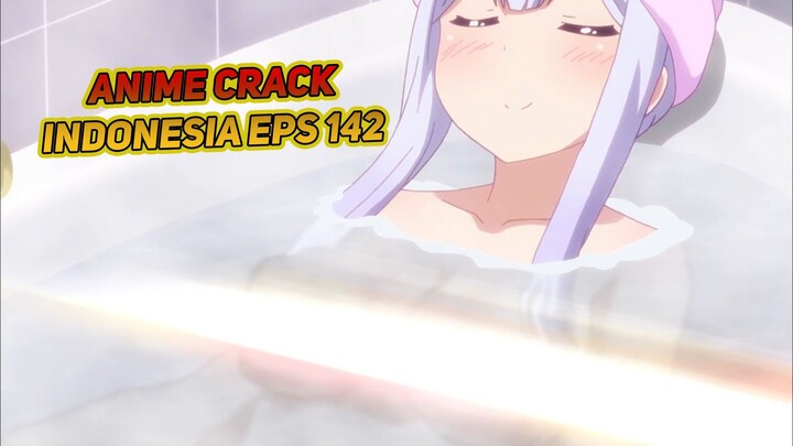 Kalau aku mandi enggak usah kamu jagain | Anime Crack Indonesia Episode 142