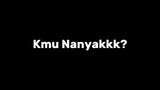 Kmu Nanyakkk kmu bertanyak-Nanyak