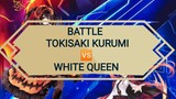 pertarungan tokisaki Kurumi vs white queen