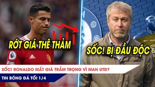 TIN BÓNG ĐÁ TỐI 1/4: SỐC! RONALDO MẤT GIÁ TRẦM TRỌNG VÌ MAN UTD? ÔNG CHỦ CHELSEA L M CƠN NGUY KỊCH