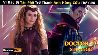 [Review Phim] Vị Bác Sĩ Tàn Phế Trở Thành PHÙ THUỶ TỐI THƯỢNG | Tóm tắt Phim hay MCU Doctor Strange