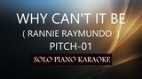 WHY CAN'T IT BE ( RANNIE RAYMUNDO ) ( PITCH-01 ) PH KARAOKE PIANO by REQUEST (COVER_CY)