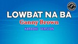 Lowbat Na Ba (Karaoke) - Ganny Brown