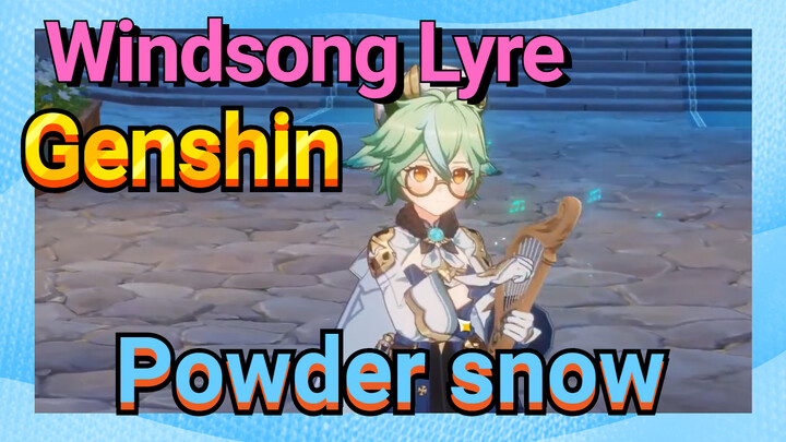 [Genshin, Windsong Lyre] "Powder snow"